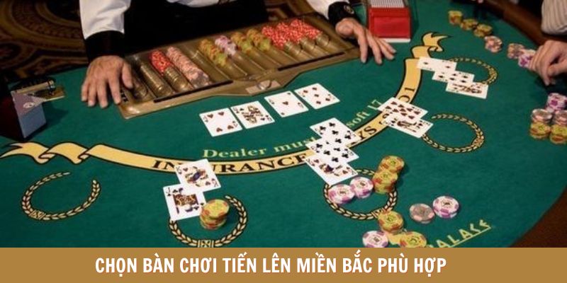 Chọn bàn chơi Tiến lên miền Bắc phù hợp